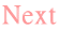 Next
