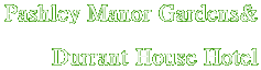 Pashley Manor Gardens&

       Durrant House Hotel
